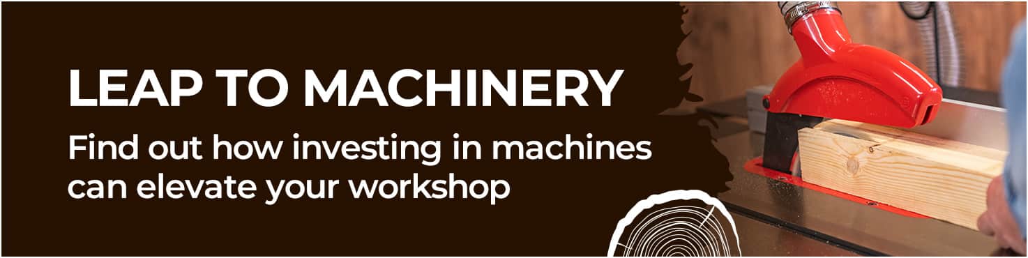 Find out how investing in machines can elevate your workshop